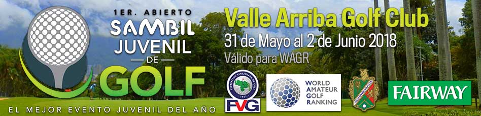 I Abierto Sambil Juvenil, Valle Arriba Golf Club. 31 de Mayo al 2 de Junio 2018